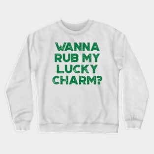 Wanna Rub My Lucky Charm Funny St. Patrick's Day Crewneck Sweatshirt